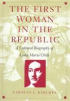 The First Woman in the Republic: A Cultural Biography of Lydia Maria Child (New Americanists) 0822321637 Book Cover