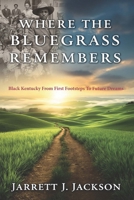 Where The Bluegrass Remembers: Black Kentucky From First Footsteps To Future Dreams B0H3VGRSZ7 Book Cover