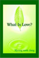 What Is Love? 1412088925 Book Cover