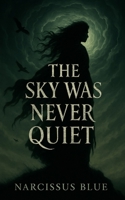 The Sky Was Never Quiet (The Urban Legends Series) B0FFHJ1PHC Book Cover