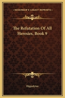 The Refutation Of All Heresies, Book 9 1419180223 Book Cover