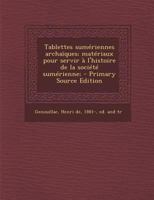 Tablettes sumériennes archaïques; matériaux pour servir à l'histoire de la société sumérienne; 1017734844 Book Cover