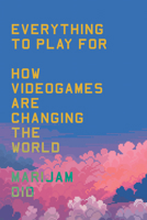 Everything to Play For: How Video Games Are Changing the World 1804293245 Book Cover