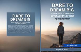 DARE TO DREAM BIG BOOST AMBITION DEFEAT DOUBT ACHIEVE SUCCESS: How to Stay Motivated and Focused on Your Goals B0FCD8QSNK Book Cover