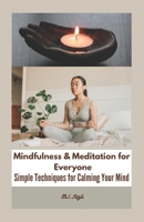Mindfulness & Meditation for Everyone: Simple Techniques for Calming Your Mind B0CV86P5DB Book Cover