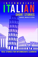 Italian Short Stories (intermediate level): Learn Italian with short stories for intermediate learners. B0BFHGTNZR Book Cover