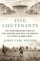 Five Lieutenants: The Heartbreaking Story of Five Harvard Men Who Led America to Victory in World War I 0312604238 Book Cover