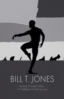 Bill T. Jones: Dancing Through History - A Trailblazer's Artistic Journey B0F4TZCWMY Book Cover