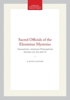 Sacred Officials of the Eleusinian Mysteries: Transactions, American Philosophical Society (vol. 64, part 3) (Transactions of the American Philosophical Society) 1422375358 Book Cover