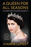 A Queen for All Seasons: A Celebration of Queen Elizabeth II on her Platinum Jubilee 1529375924 Book Cover