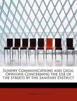 Sundry Communications and Legal Opinions Concerning the Use of the Streets by the Sanitary District 052681361X Book Cover