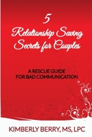 5 Relationship Saving Secrets for Couples: A Rescue Guide for Bad Communication 132941313X Book Cover