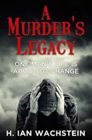 A Murder's Legacy: One Man's Life is About to Change 1495245071 Book Cover