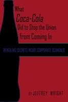 What Coca Cola Did To Stop The Union From Coming In Revealing Secrets Inside Corporate Scandals 1434901033 Book Cover