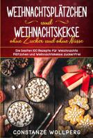 Weihnachtsplätzchen und Weihnachtskekse ohne Zucker und ohne Nüsse Die besten 100 Rezepte für Weihnachts Plätzchen und Weihnachtskekse zuckerfrei 1729215580 Book Cover