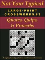Not Your Typical Large-Print Crosswords #3: Quotes, Quips, & Proverbs 0974762407 Book Cover