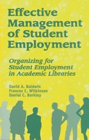 Effective Management of Student Employment: Organizing for Student Employment in Academic Libraries 1563086883 Book Cover