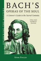 Bach's Operas of the Soul: A Listener's Guide to the Sacred Cantatas 1538135566 Book Cover