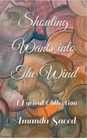 Shouting Wants into The Wind: A Lyrical Collection B0CFWY6M6F Book Cover