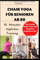 Chair Yoga Für Senioren AB 60: Zehn Minuten tägliches Workout für Senioren ab 60 B0BW34577F Book Cover