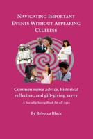 Navigating Important Events Without Appearing Clueless: Common sense advice, historical reflection and gift-giving savvy 1081192658 Book Cover