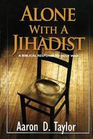 Alone With a Jihadist: A Biblical Response to Holy War 1934466123 Book Cover