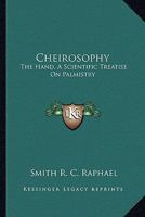Cheirosophy: The Hand, A Scientific Treatise On Palmistry 1162960485 Book Cover