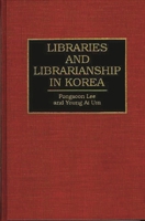 Libraries and Librarianship in Korea 0313287430 Book Cover