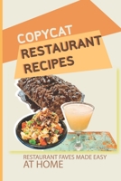 Copycat Restaurant Recipes: Restaurant Faves Made Easy At Home: Ways To Make A Restaurant-Quality Meal B096TQ6F76 Book Cover