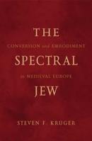 The Spectral Jew: Conversion and Embodiment in Medieval Europe (Medieval Cultures) 0816640629 Book Cover