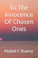 To The Innocence Of Chosen Ones B0DZ1FSQRX Book Cover