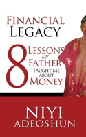 Financial Legacy: 8 Lessons My Father Taught Me about Money 1530153778 Book Cover