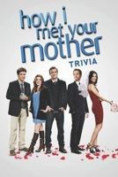 How I Met Your Mother Trivia B08S2S3NW3 Book Cover