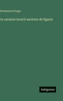 De carmine incerti auctoris de figuris 356320814X Book Cover