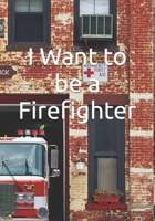 I Want to be a Firefighter: Careers for Kids B085RRZFP4 Book Cover