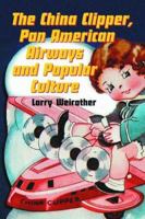 China Clipper, Pan American Airways And Popular Culture 0786428201 Book Cover