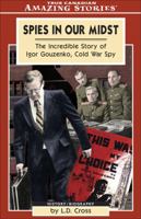 Spies in Our Midst: The Incredible Story of Igor Gouzenko, Cold War Spy (Amazing Stories) 1554390281 Book Cover