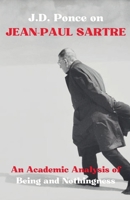 J.D. Ponce on Jean-Paul Sartre: An Academic Analysis of Being and Nothingness (Existentialism) B0CWJ4GG6M Book Cover