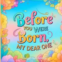 Before You Were Born, My Dear One. 1069277134 Book Cover