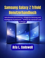 Samsung Galaxy Z Trifold Benutzerhandbuch: Schrittweise Einrichtung, alltägliche Nutzung und intelligente Funktionen – einfach für Senioren und Anfänger. (German Edition) B0GDXSN2Y3 Book Cover