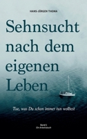 Sehnsucht nach dem eigenen Leben: Tue, was du schon immer tun wolltest 3347223322 Book Cover