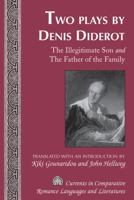 Two Plays by Denis Diderot: The Illegitimate Son and the Father of the Family- Translated with an Introduction by Kiki Gounaridou and John Hellweg 1433113635 Book Cover