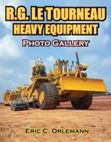 R.G. LeTourneau Heavy Equipment Photo Gallery 1583883177 Book Cover