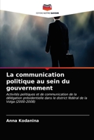 La communication politique au sein du gouvernement: Activités politiques et de communication de la délégation présidentielle dans le district fédéral de la Volga (2000-2008) 6203190195 Book Cover