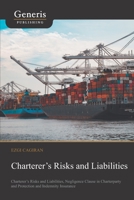 Charterer’s Risks and Liabilities: Charterer’s Risks and Liabilities, Negligence Clause in Charterparty and Protection and Indemnity Insurance 9975153623 Book Cover