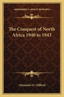 The Conquest Of North Africa 1940-1943 1419126563 Book Cover