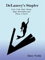 Delancey's Stapler: Love, Lust, Duty, Doom, Rage, Revelation and Pizza 143434052X Book Cover