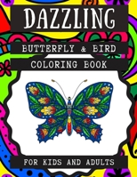 Dazzling Butterfly & Bird Coloring Book for Kids and Adults: Relaxing Animals Patterns Decorations and Beautiful Designs Unique Gifts for Women and ... Ages 8-12 or Adult Relaxation Cute Stres B08PXHJ9NY Book Cover