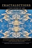Fractalections : A New Genre of Art. with Basic Instructions and a Gallery of Z.E. King's Original Work to Inspire Your Own Amazing Creations! B0GF71TB7B Book Cover