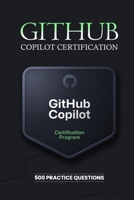 GitHub Copilot Certification: Practice Questions B0F66FS1GW Book Cover